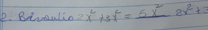 Birulio 2x^2+3x^2=_ 5x^22x^2+3