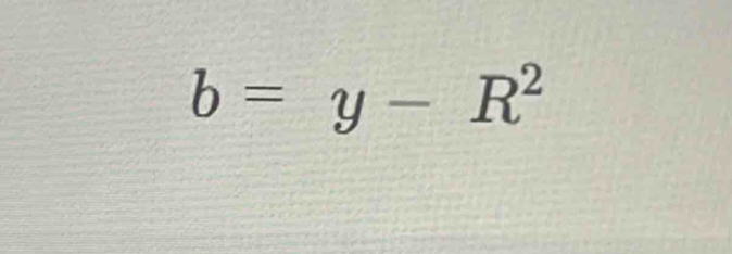 b=y-R^2