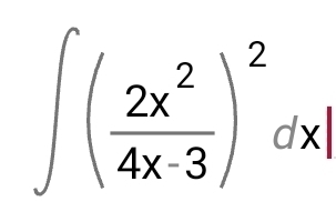 ∈t ( 2x^2/4x-3 )^2dx|