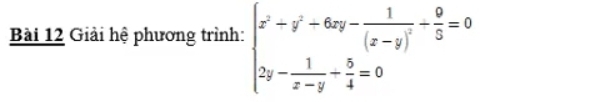 Giải hệ phương trình: beginarrayl x^2+y^2-6xy-frac 1(x-y)^2+ 9/3 =0 2y- 1/x-y + 5/4 =0endarray.