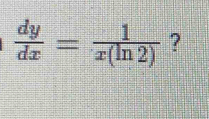  dy/dx = 1/x(ln 2)  ?