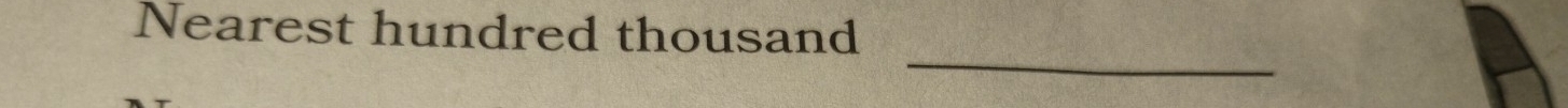Nearest hundred thousand 
_