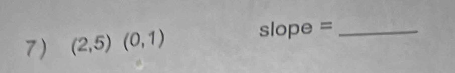 (2,5)(0,1) - slope = _