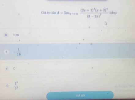 Gin^(11) ln ciaA=lim_xto +∈fty frac (2x+1)^3(x+2)^4(3-2x)^7 bàng
A +∞0
B - 1/16 
c 0
D  2^3/3^7 
T