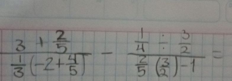 frac 3+ 2/5  1/3 (-2+ 4/5 )-frac  1/4 /  3/2  2/5 ( 3/2 )-1=