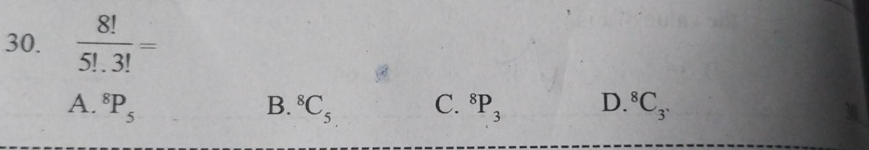  8!/5!.3! =
A. ^8P_5 B. ^8C_5 C. ^8P_3 D. ^8C_3,