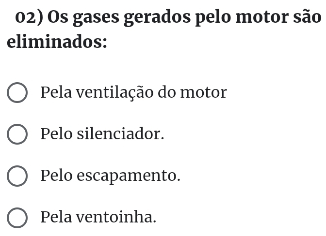 Os gases gerados pelo motor são
eliminados:
Pela ventilação do motor
Pelo silenciador.
Pelo escapamento.
Pela ventoinha.