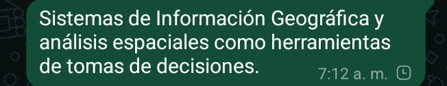 Sistemas de Información Geográfica y 
análisis espaciales como herramientas 
de tomas de decisiones. 7:12 a. m.