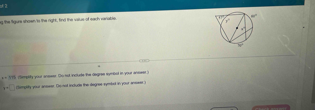 of 2
g the figure shown to the right, find the value of each variable.
x=115 (Simplify your answer. Do not include the degree symbol in your answer.)
y=□ (Simplify your answer. Do not include the degree symbol in your answer.)
C heck answer