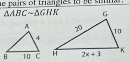 he pairs of triangles to be simal.
△ ABCsim △ GHK