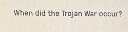 When did the Trojan War occur?