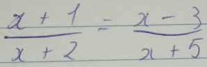  (x+1)/x+2 = (x-3)/x+5 