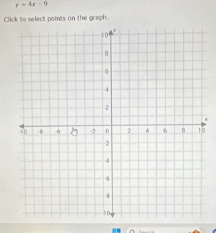 y=4x-9
Click to select points on the graph.
x