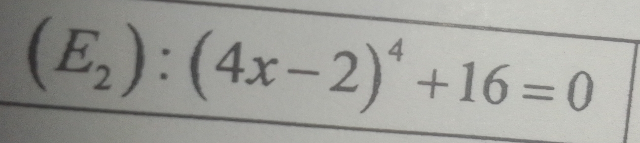 (E_2):(4x-2)^4+16=0