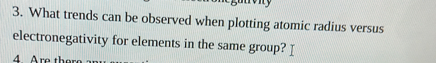 What trends can be observed when plotting atomic radius versus 
electronegativity for elements in the same group?