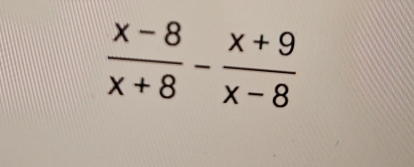  (x-8)/x+8 - (x+9)/x-8 