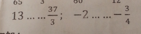 65
13..... 37/3 ; -2......- 3/4  _