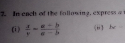 In each of the following, express a 
(i)  x/y = (a+b)/a-b  (ii) bc-