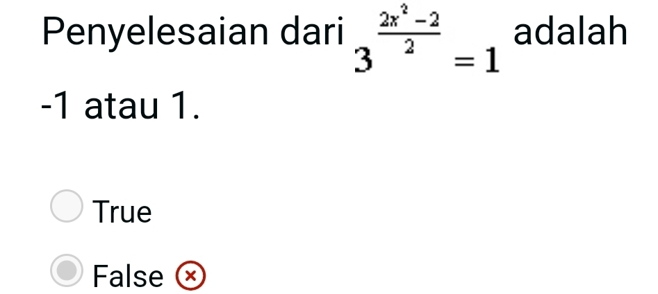 Penyelesaian dari 3^(frac 2x^2)-22=1 adalah
-1 atau 1.
True
False ⓧ