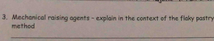 Mechanical raising agents - explain in the context of the flaky pastry 
method 
_