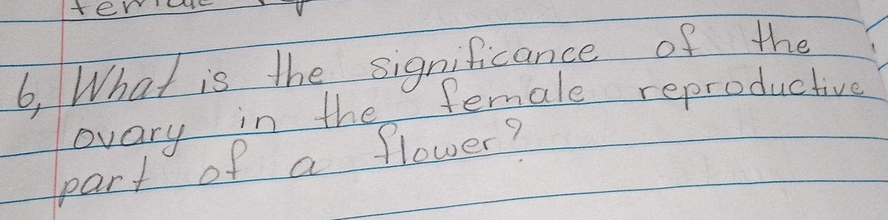 ter 
6, What is the significance of the 
ovary in the female reproductive 
part of a flower?