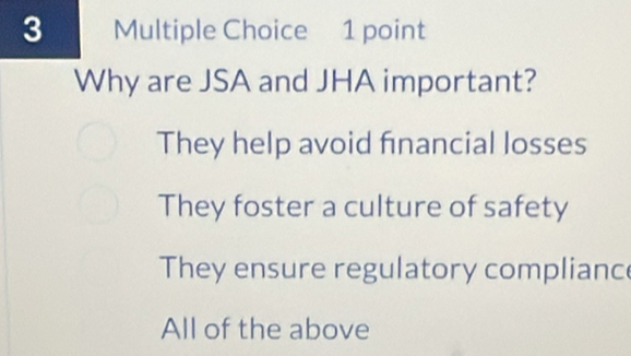 Why are JSA and JHA important?
They help avoid financial losses
They foster a culture of safety
They ensure regulatory complianc
All of the above