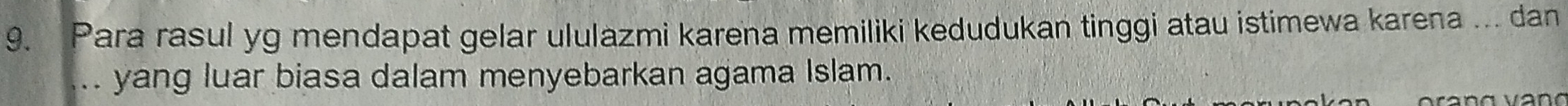 Para rasul yg mendapat gelar ululazmi karena memiliki kedudukan tinggi atau istimewa karena ... dan 
... yang luar biasa dalam menyebarkan agama Islam.