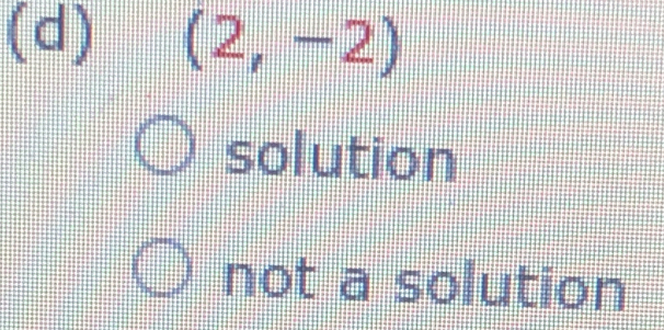 (2,-2)
solution
not a solution