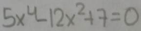 5x^4-12x^2+7=0