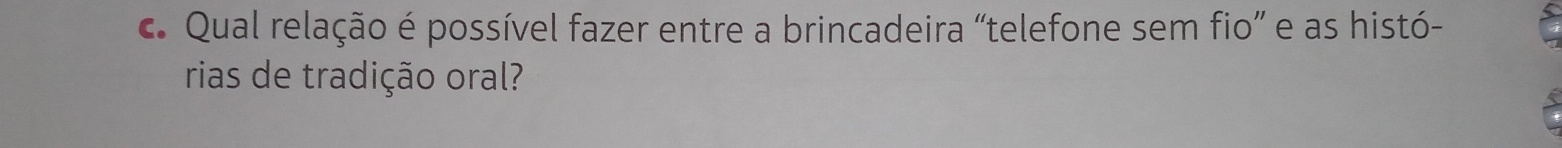 Qual relação é possível fazer entre a brincadeira “telefone sem fio” e as histó- 
rias de tradição oral?