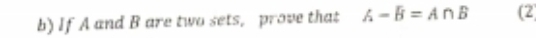 If A and B are two sets, prove that A-B=A∩ B (2