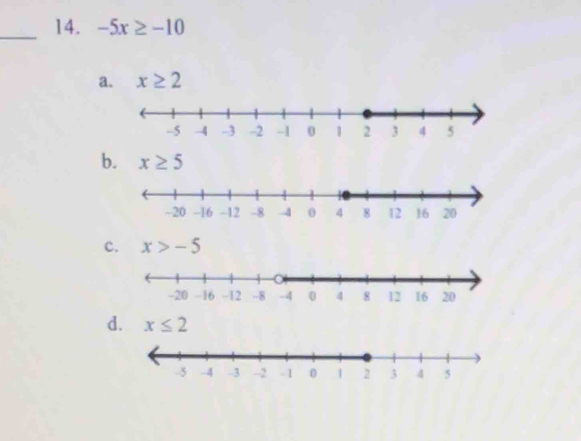 -5x≥ -10
a. x≥ 2
b. x≥ 5
c. x>-5
d. x≤ 2