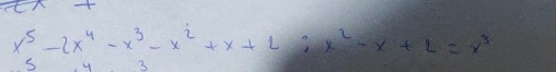 x^5-2x^4-x^3-x^2+x+2; x^2-x+2=x^3
s y 3