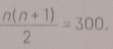  (n(n+1))/2 =300.