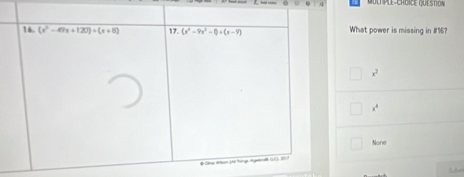 MuLhple-ChöiCE QuESTioN
What power is missing in #16?
x^2
x^4
None