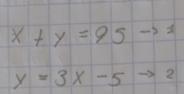 x+y=95to 1
y=3x-5to 2