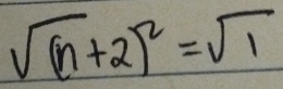 sqrt((n)+2)^2=sqrt(1)