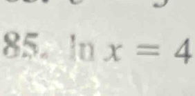 ln x=4