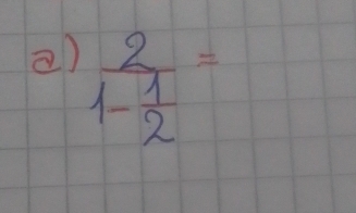 frac 21- 1/2 =