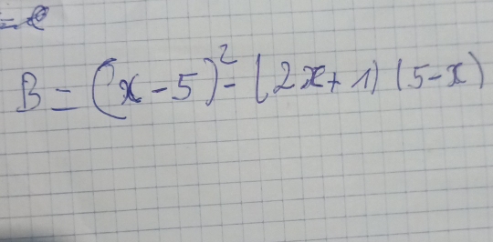 B=(x-5)^2-(2x+1)(5-x)