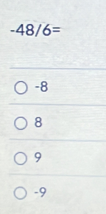 -48/6=
-8
8
9
-9