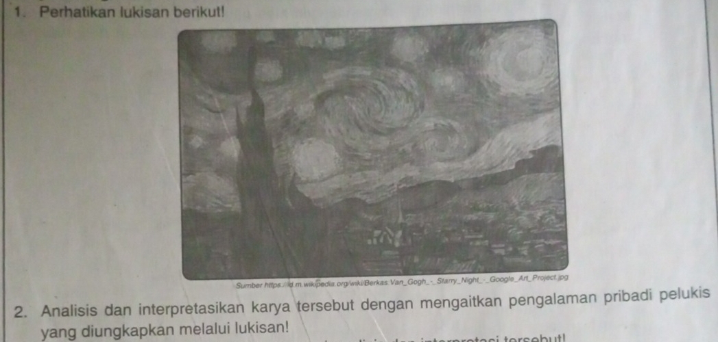 Perhatikan lukisan berikut! 
2. Analisis dan interpretasikan karya tersebut dengan mengaitkan pengalaman pribadi pelukis 
yang diungkapkan melalui lukisan! 
rsebut!