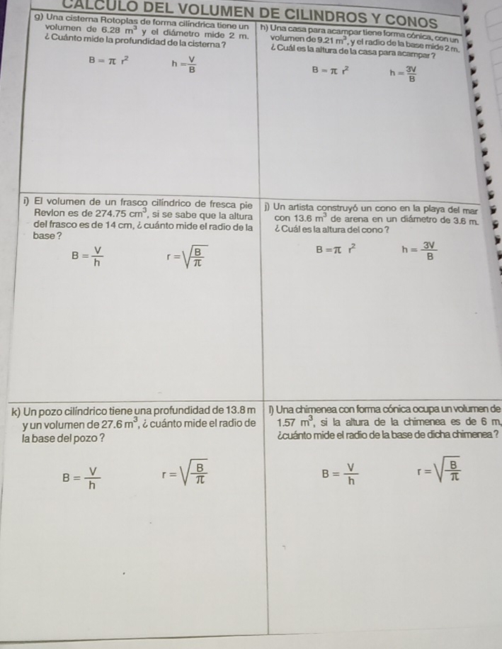 CÁLCULO DEL VOLUMEN DE CILINDROS Y CONOS
g) Una cisterna Rotoplas de forma cilíndrica tiene un h) Una casa para acampar tie
volumen de 6.28m^3 y el diá
i) ar
m.
k) Umen de
y de 6 m,
la enea ?