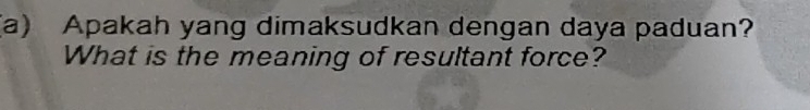 Apakah yang dimaksudkan dengan daya paduan? 
What is the meaning of resultant force?