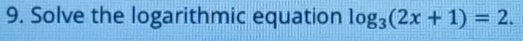 Solve the logarithmic equation log _3(2x+1)=2.