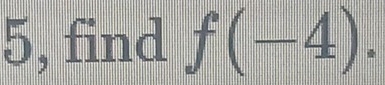 5, find f(-4).