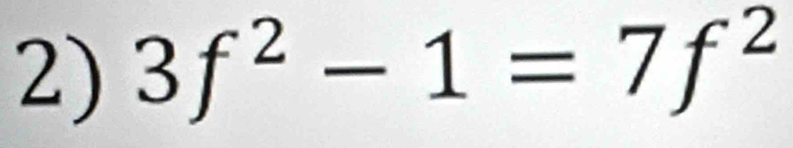 3f^2-1=7f^2