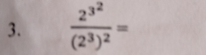 frac 2^(3^2)(2^3)^2=