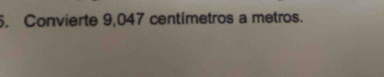 Convierte 9,047 centímetros a metros.