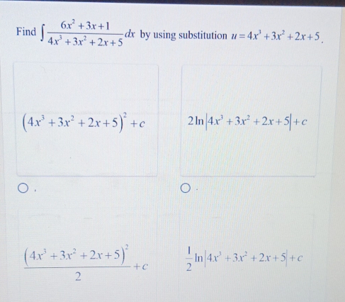 Find ∈t  (6x^2+3x+1)/4x^3+3x^2+2x+5 c 1x by using substitution u=4x^3+3x^2+2x+5
(4x^3+3x^2+2x+5)^2+c 2ln |4x^3+3x^2+2x+5|+c
frac (4x^3+3x^2+2x+5)^22+c  1/2 ln |4x^3+3x^2+2x+5|+c